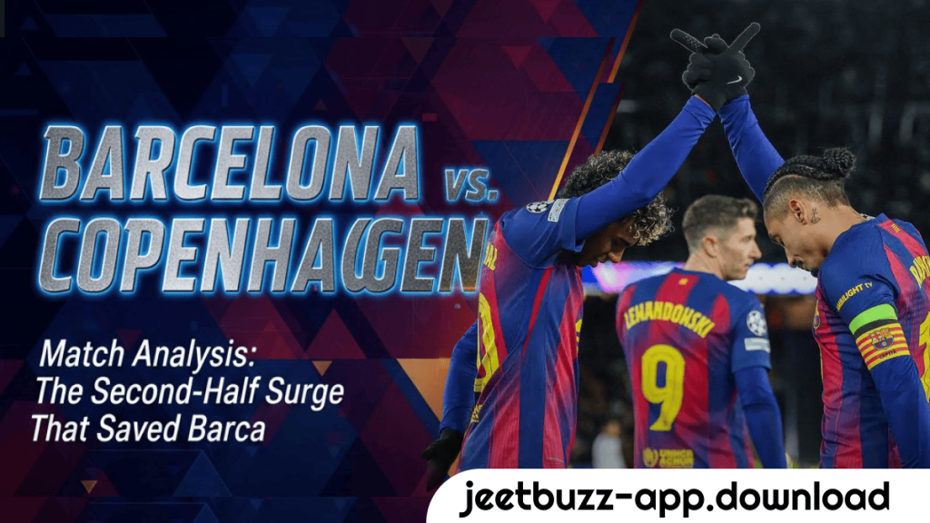 23Barcelona vs Copenhagen Match Analysis The Second Half Surge That Saved Barca